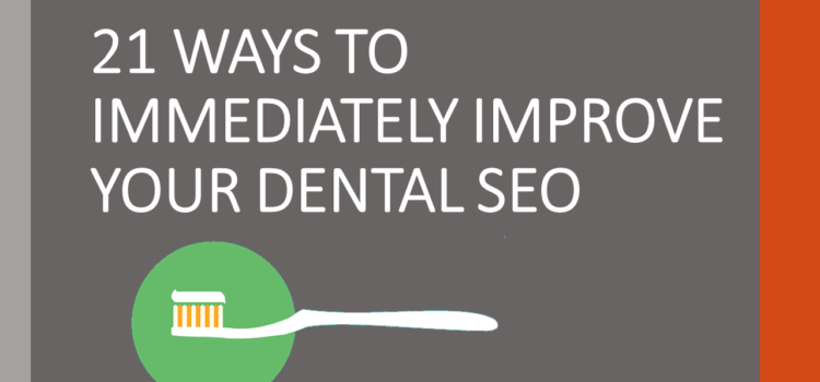 21 Ways to Immediately Improve Your Dental SEO Strategies 21 Ways to Immediately Improve Your Dental SEO Strategies